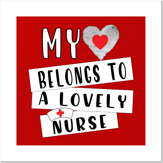 My Heart Belongs To A Lovely Nurse Wall Art by ArticArtac